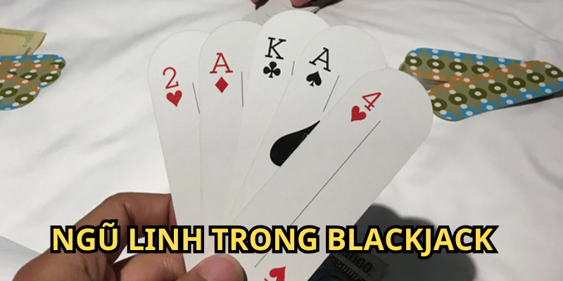 Ngũ linh là trường hợp đặc biệt trong cách đánh Blackjack