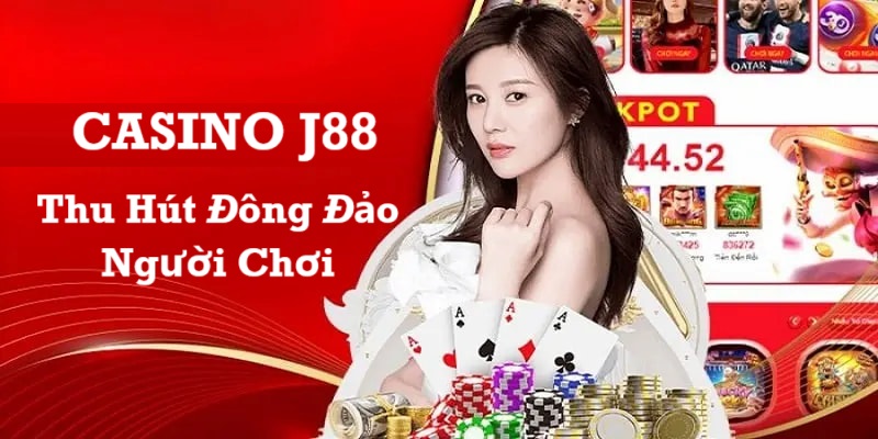 Casino j88 thu hút người chơi bởi nhiều điểm vượt trội