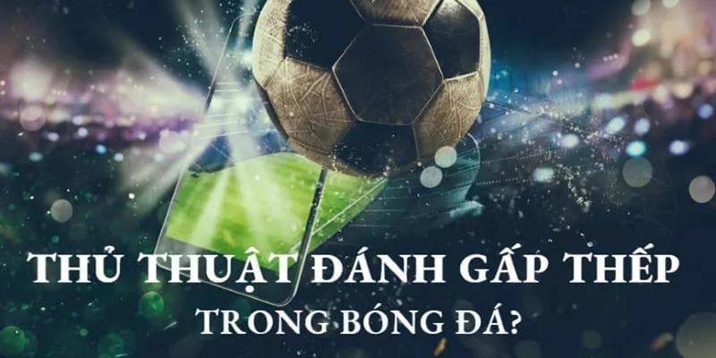 Chiến thuật đánh gấp thép giúp người chơi hồi vốn nhanh