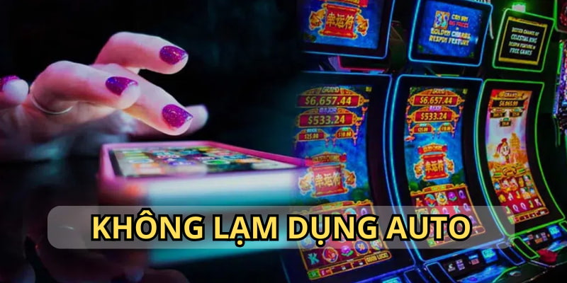 Bạn không nên dùng tính năng auto quá nhiều khi đánh slot