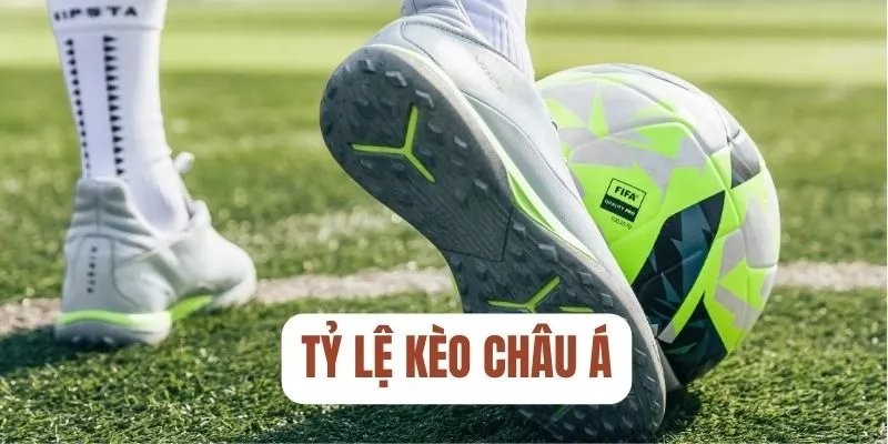 tỷ lệ kèo Châu Á